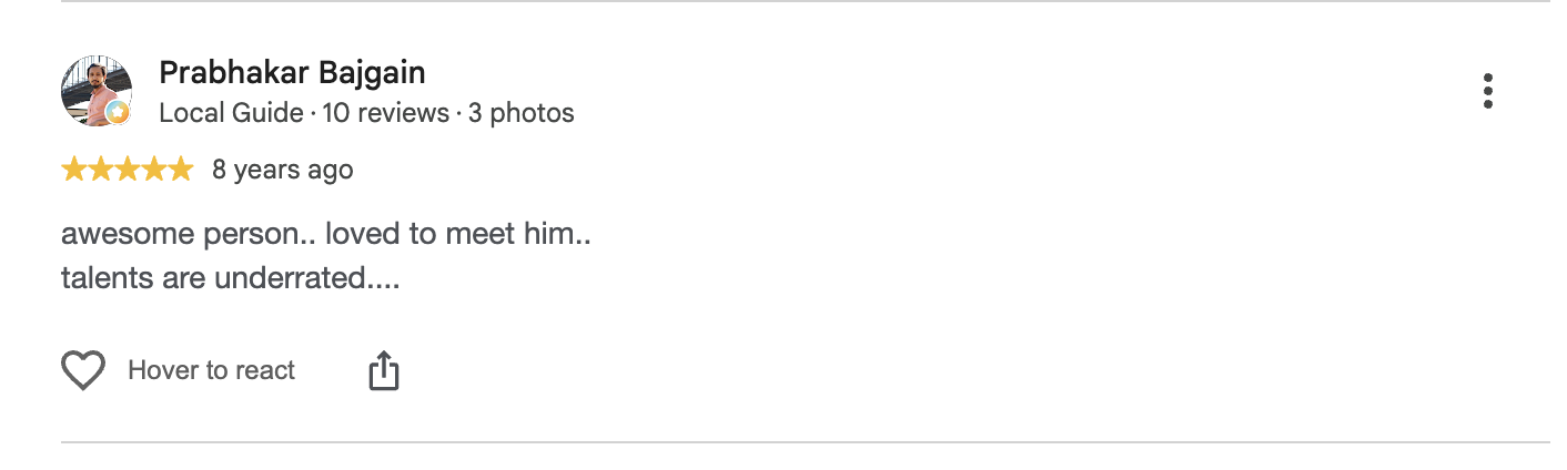 Google review by Prabhakar Bajgain, 5 out of 5, 8 years ago: awesome person.. loved to meet him.. talents are underrated....